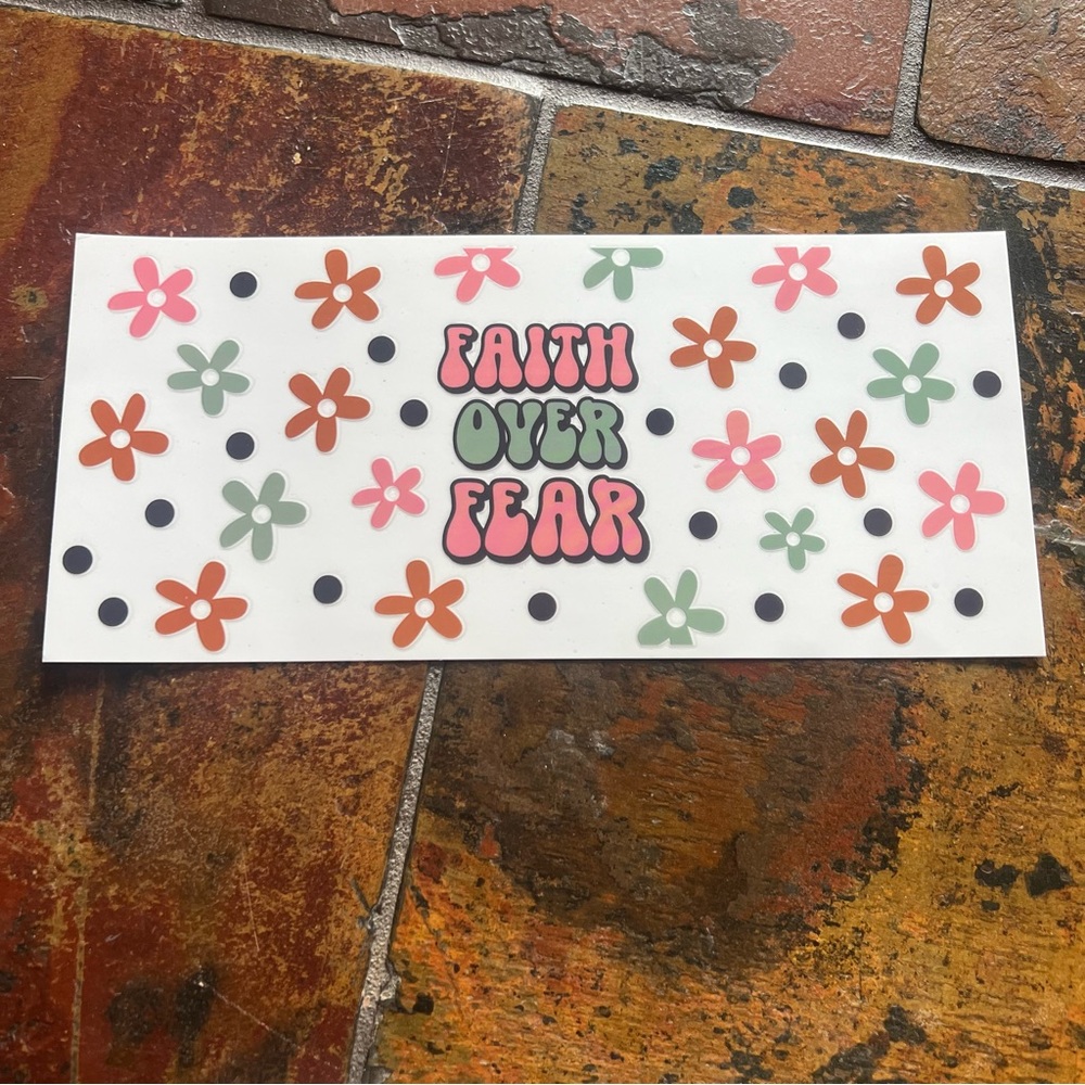 UV DTF sticker: faith over fear flowers